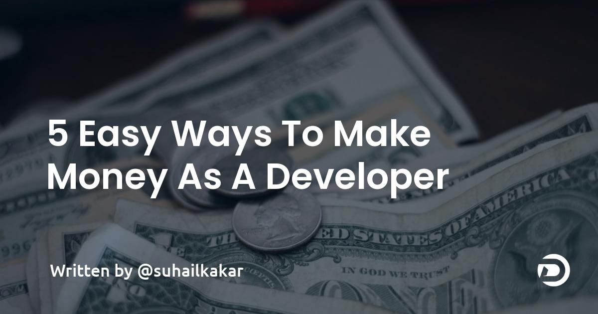 5 Easy Ways To Make Money As A Developer