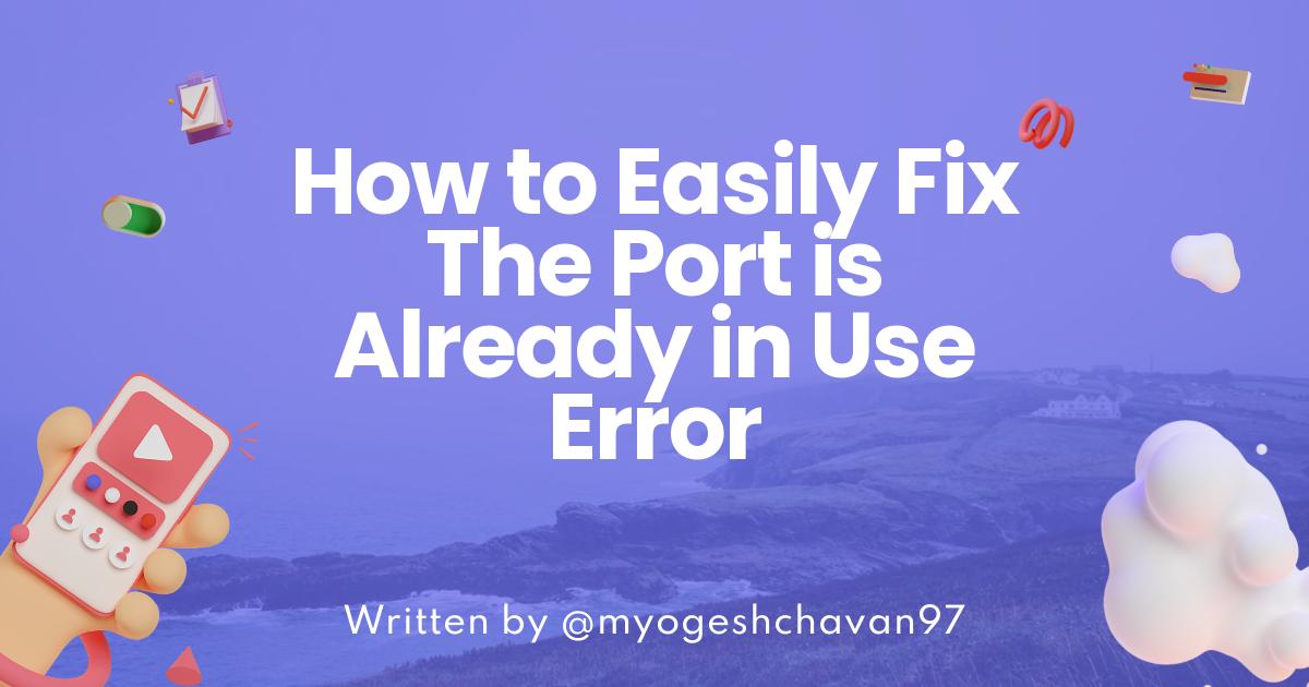How to Easily Fix The Port is Already in Use Error