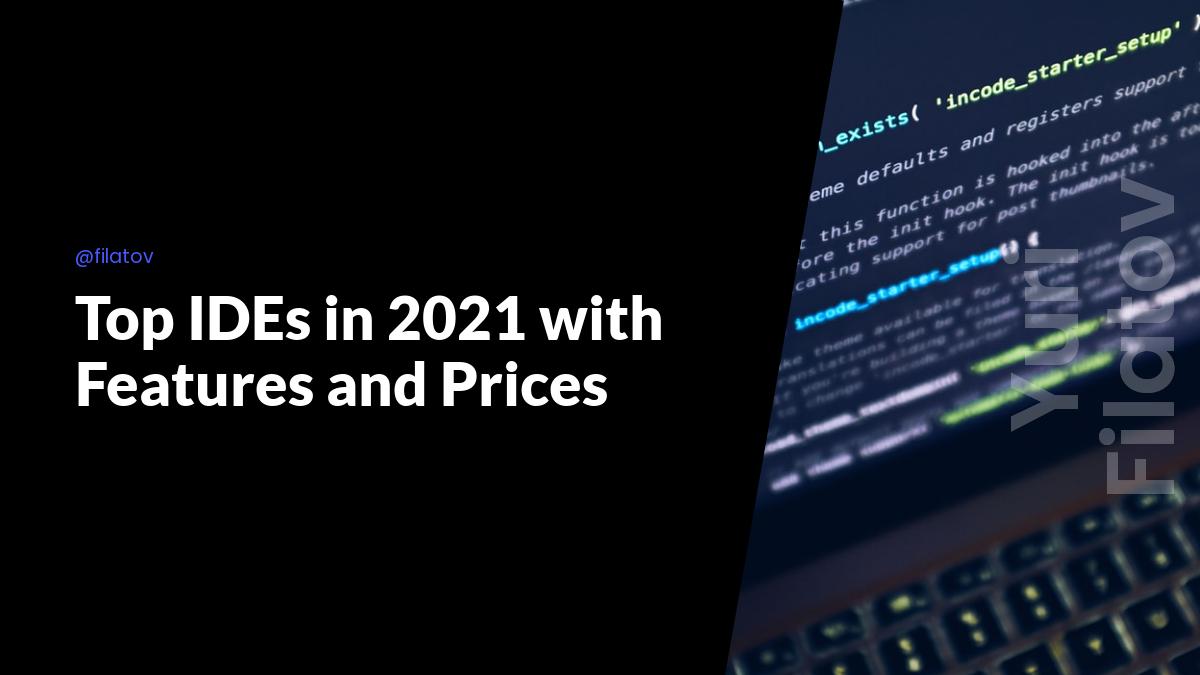 Top IDEs in 2021 with Features and Prices