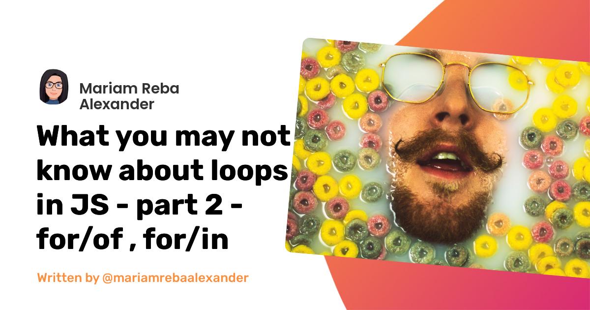 What you may not know about loops in JS - part 2 - for/of , for/in