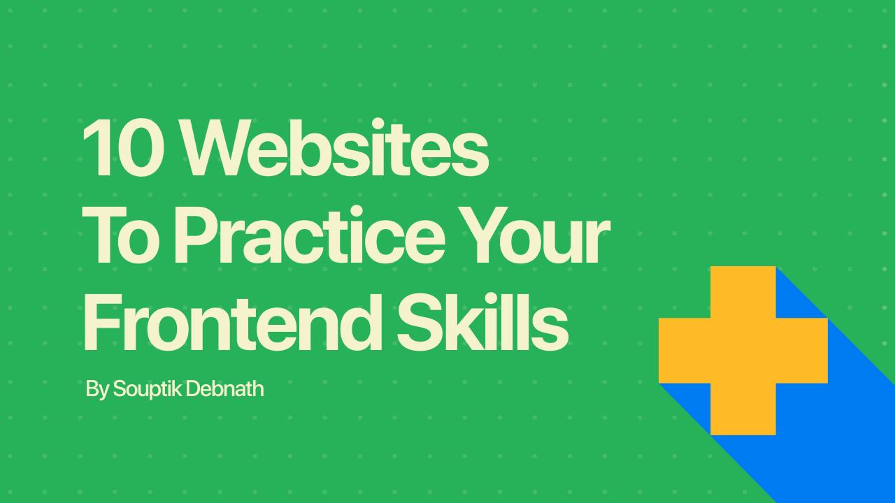 10 Websites To Practice Your Frontend Development Skills 😲