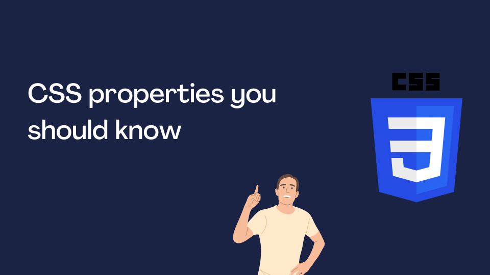 CSS properties you should know right now!