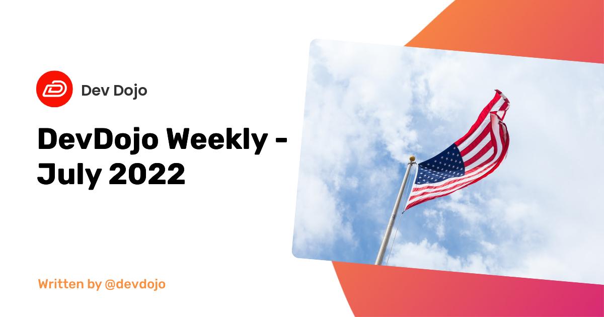 DevDojo Weekly - July 2022 - Week 4