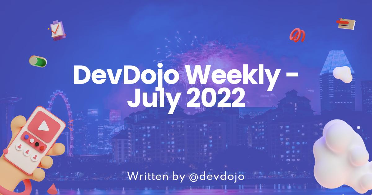 DevDojo Weekly - July 2022 - Week 2