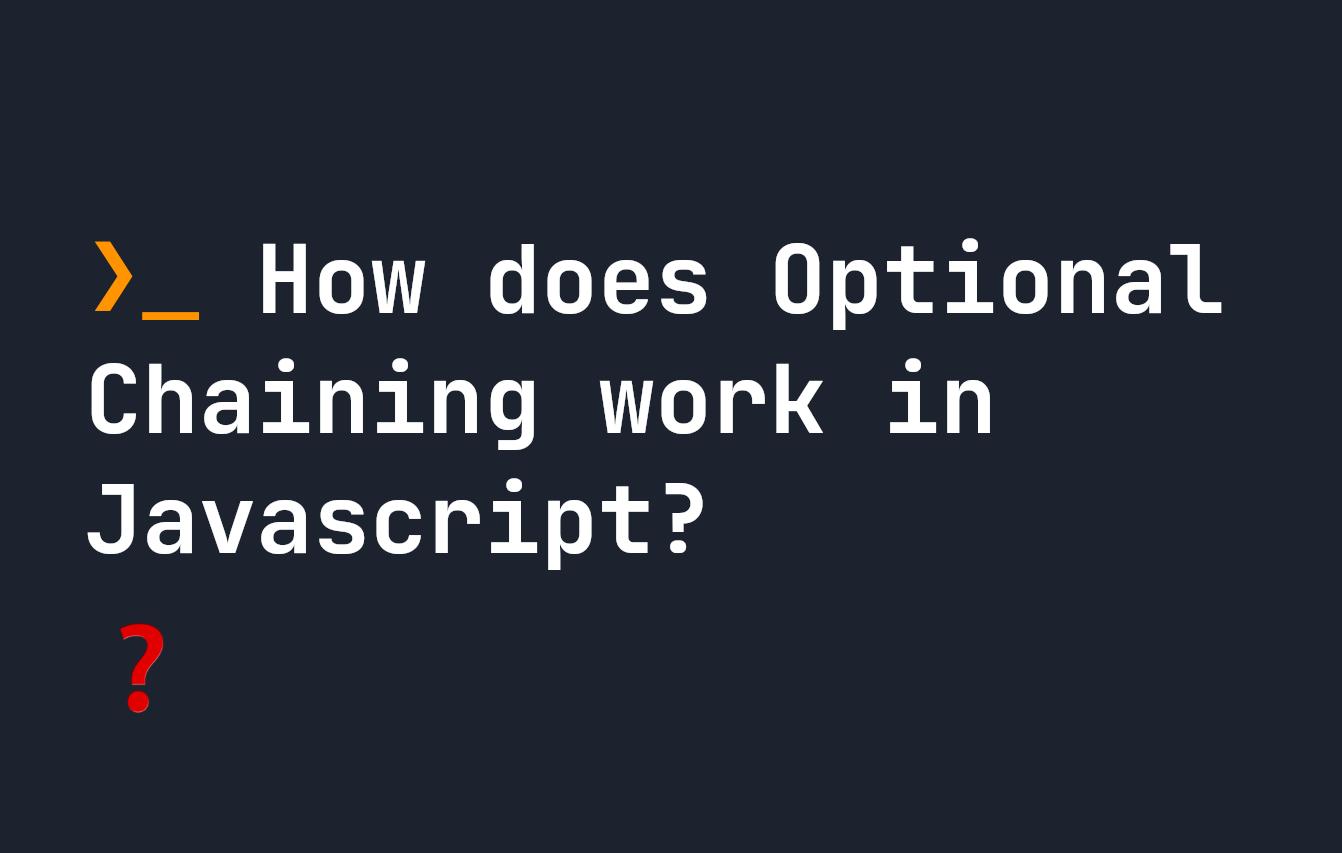 How does Optional Chaining work in Javascript?