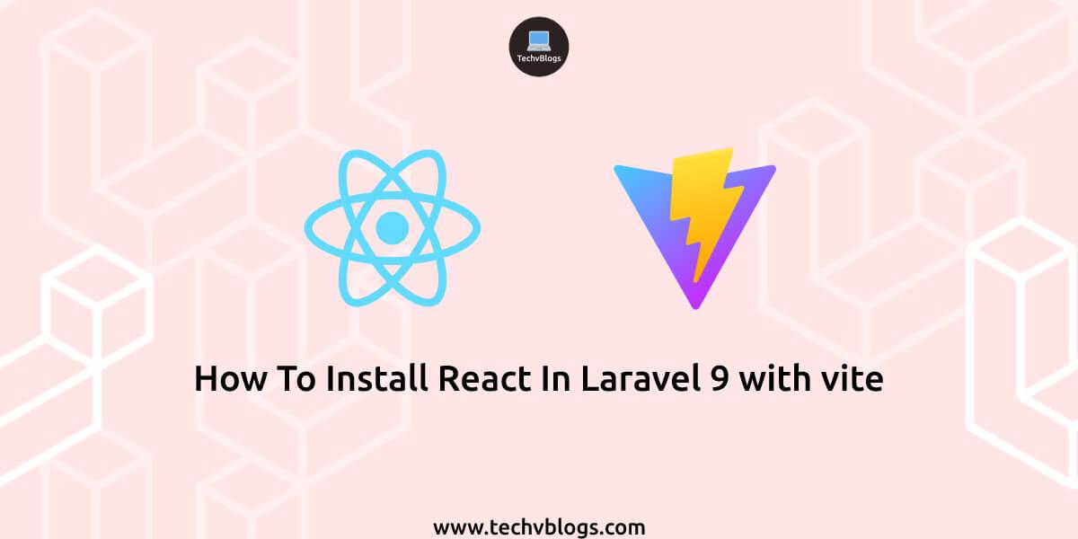 How To Install React in Laravel 9 with Vite
