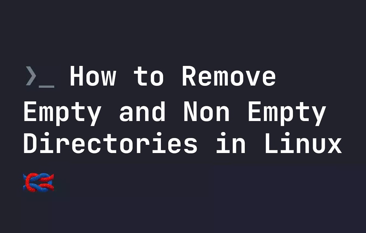 How to Remove Empty and Non Empty Directories in Linux