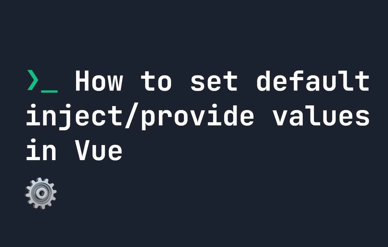 How to set default inject/provide values in Vue