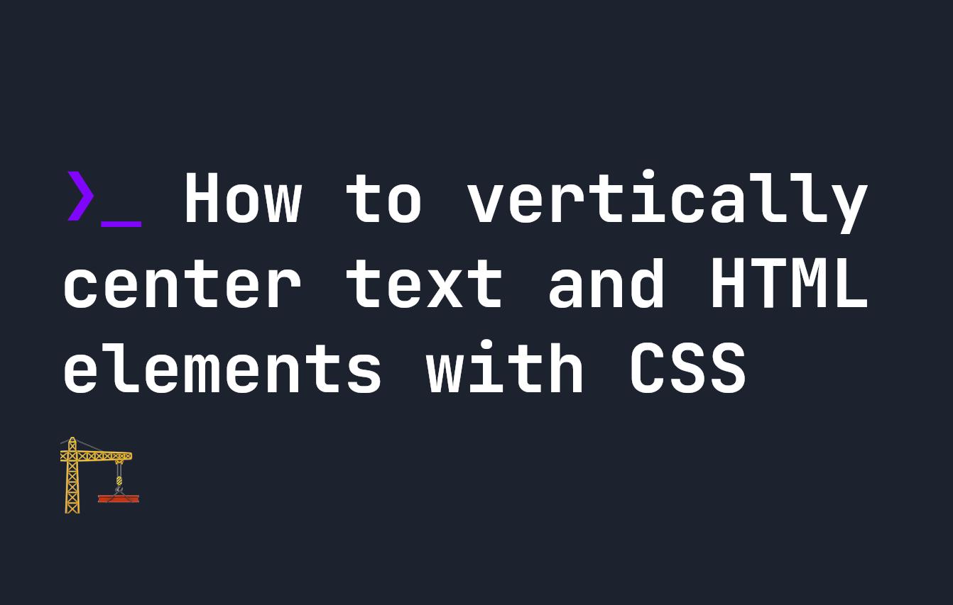 How to vertically center text and HTML elements with CSS