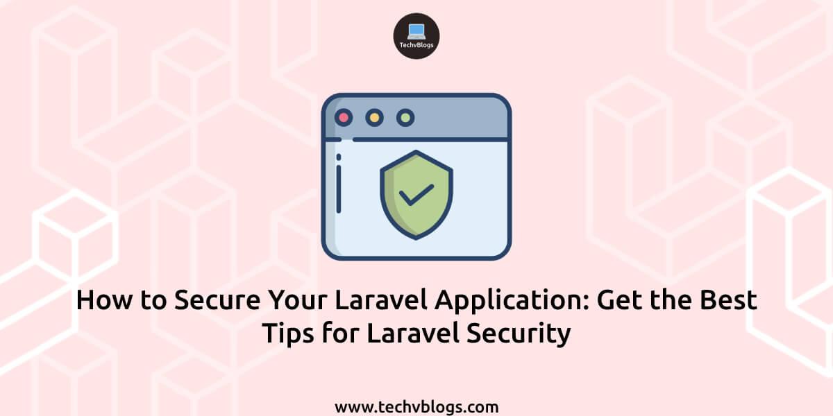 How to Secure Your Laravel Application: Get the Best Tips for Laravel Security