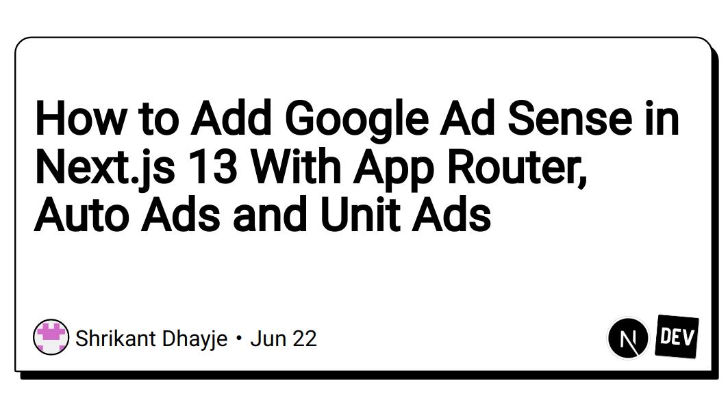 How to Add Google Ad Sense in Next.js 13 With App Router, Auto Ads and Unit Ads