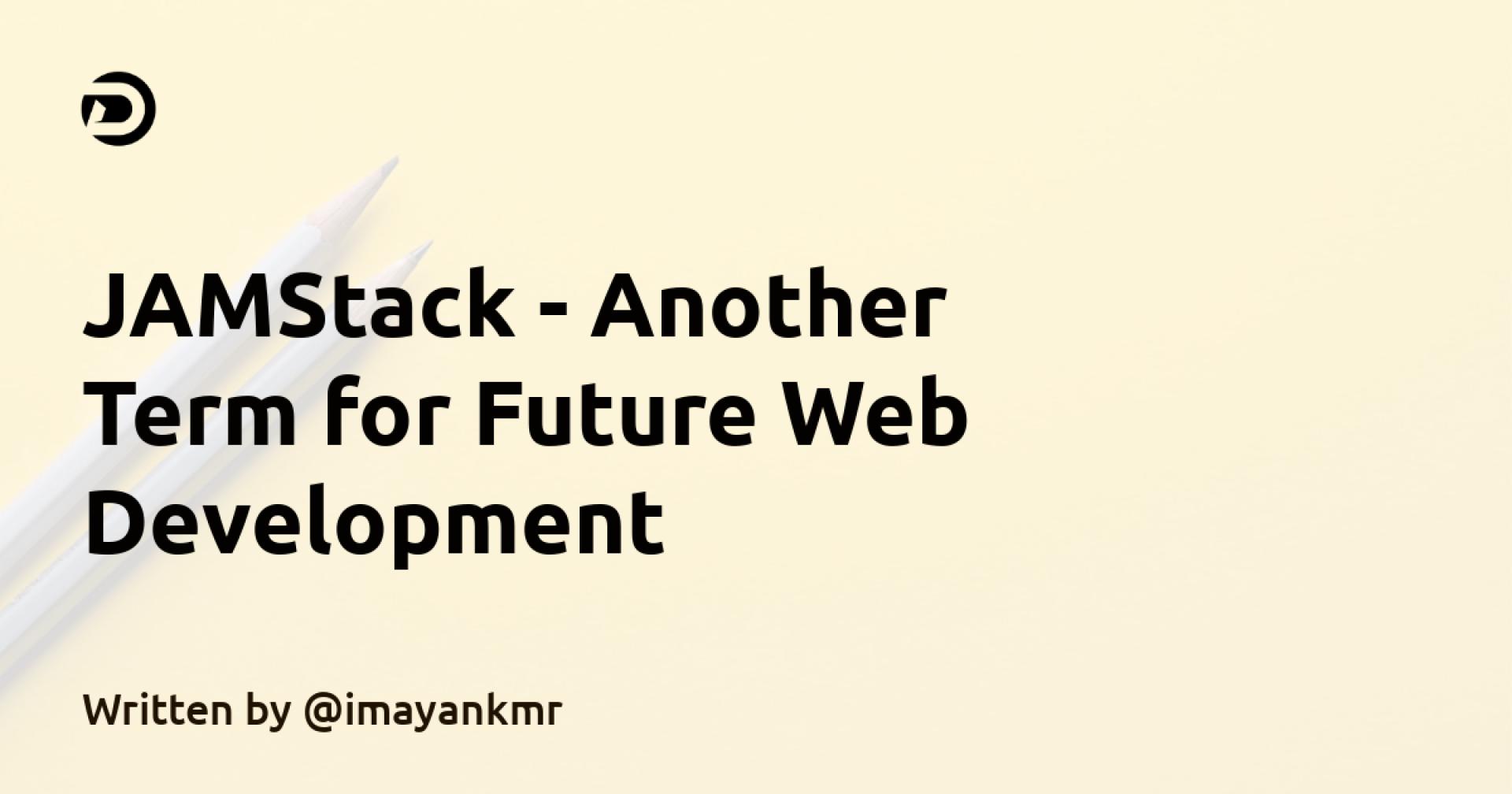 JAMStack - Another Term for Future Web Development 