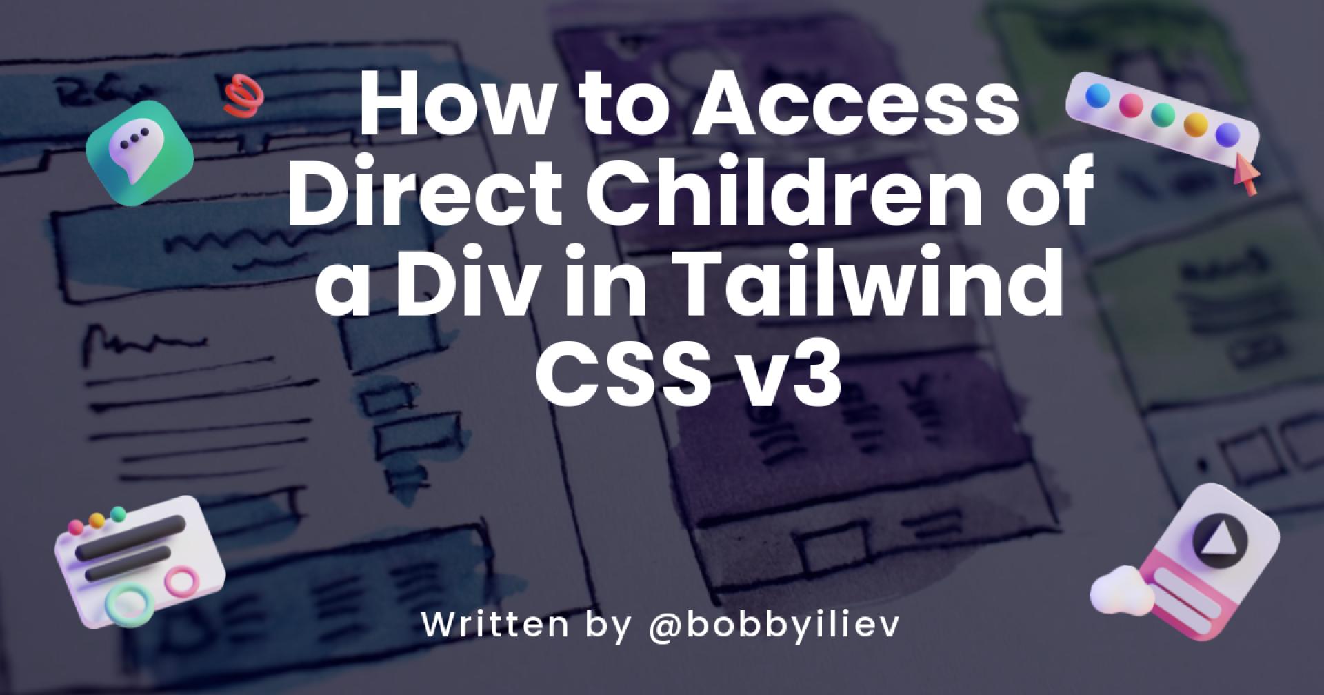 How to Access Direct Children of a Div in Tailwind CSS v3