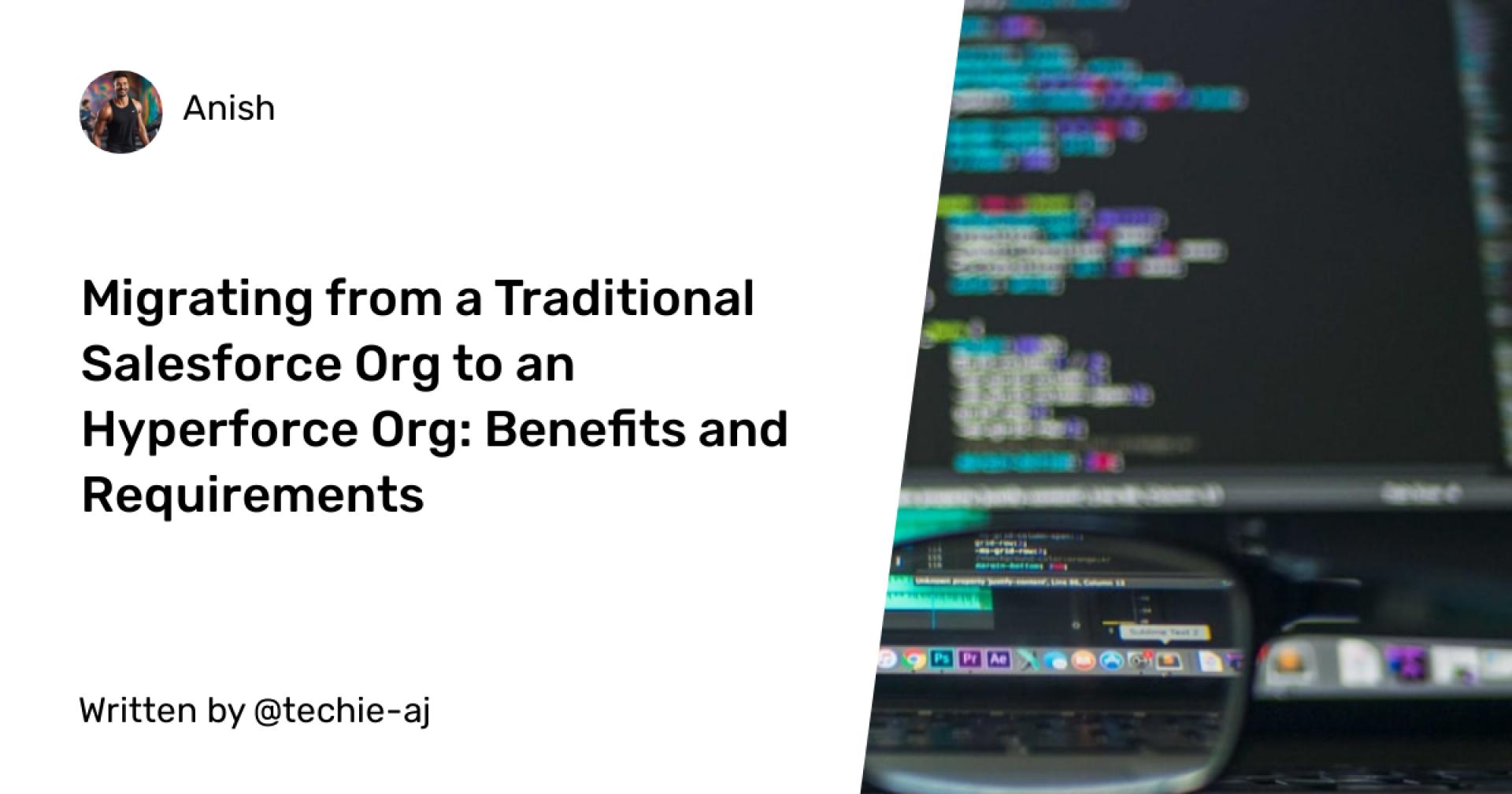 Migrating from a Traditional Salesforce Org to an Hyperforce Org: Benefits and Requirements