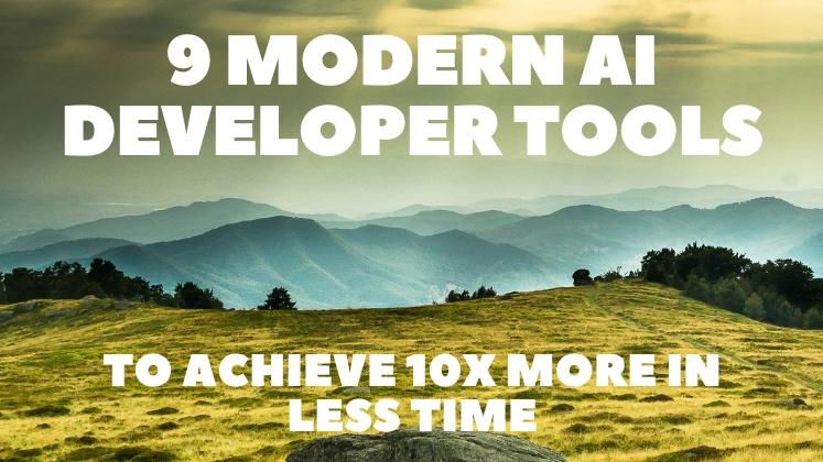 9 Modern AI Developer Tools to Achieve 10X More in Less Time ⚡️🚀