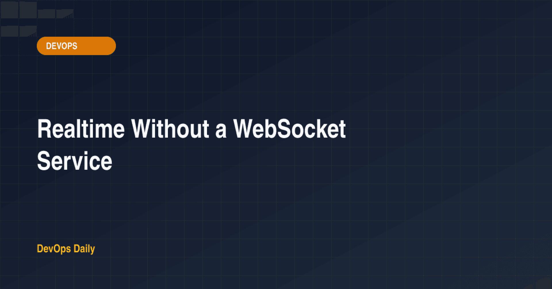 Realtime Without a WebSocket Service