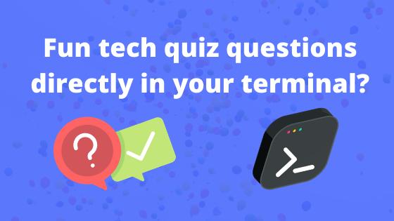 Fun tech quiz questions directly in your terminal