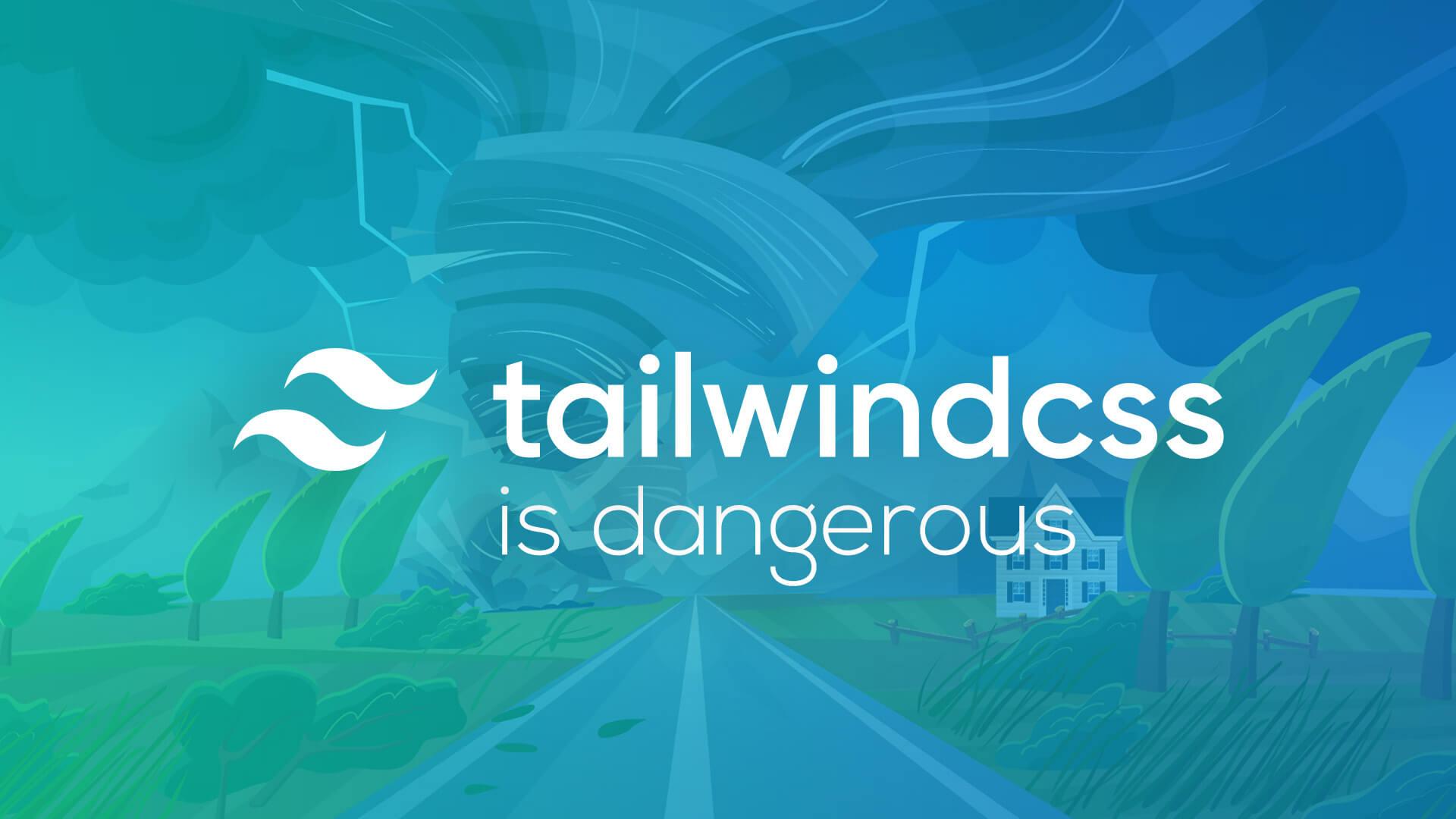 Why TailwindCSS is Dangerous