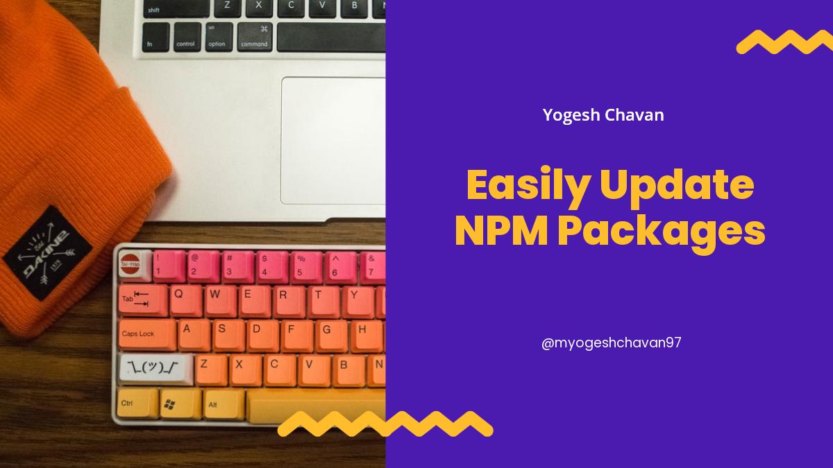 Easily Update NPM Packages Without the Fear of Breaking the Application