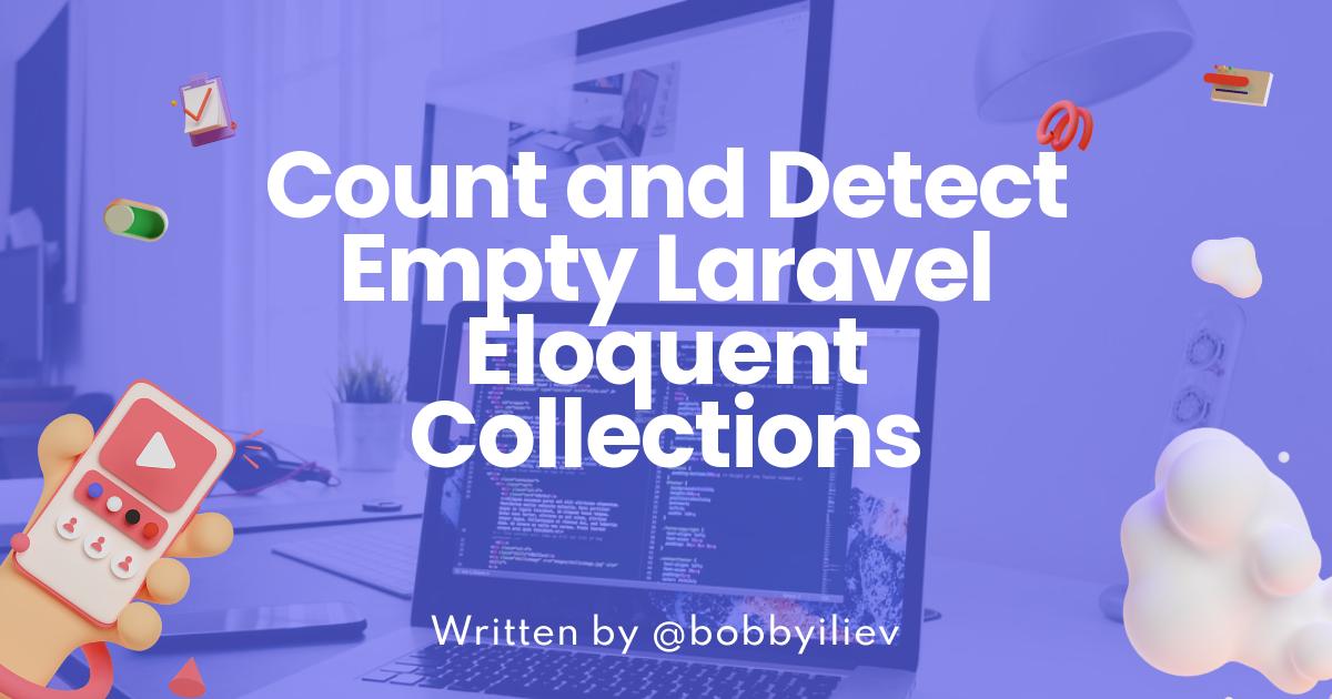 How to Count and Detect Empty Laravel Eloquent Collections?