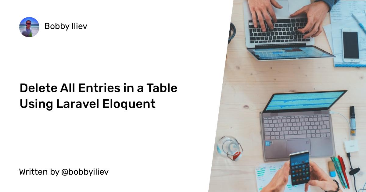 How to Delete All Entries in a Table Using Laravel Eloquent?