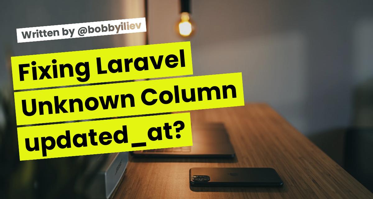 How to fix Laravel Unknown Column 'updated_at'?