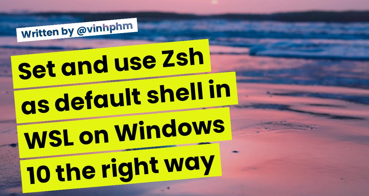 Set and use Zsh as default shell in WSL on Windows 10 the right way