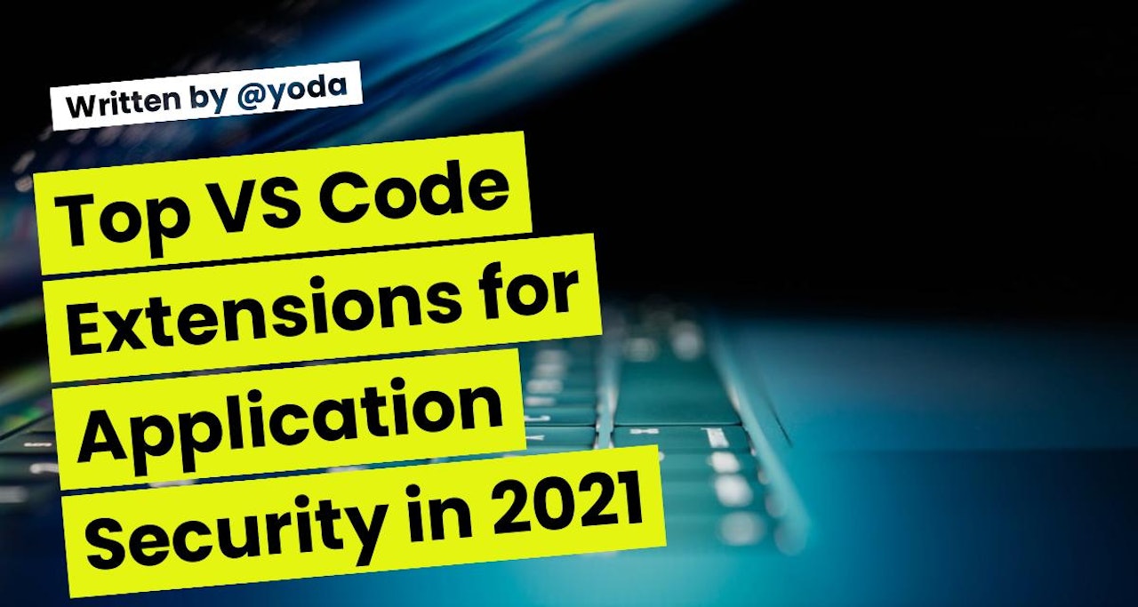 Top VS Code Extensions for Application Security in 2021