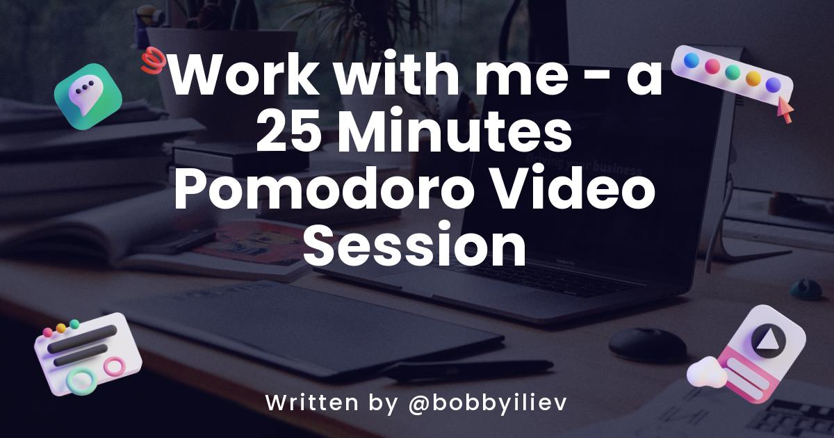 Work with me - a 25 Minutes Pomodoro Video Session