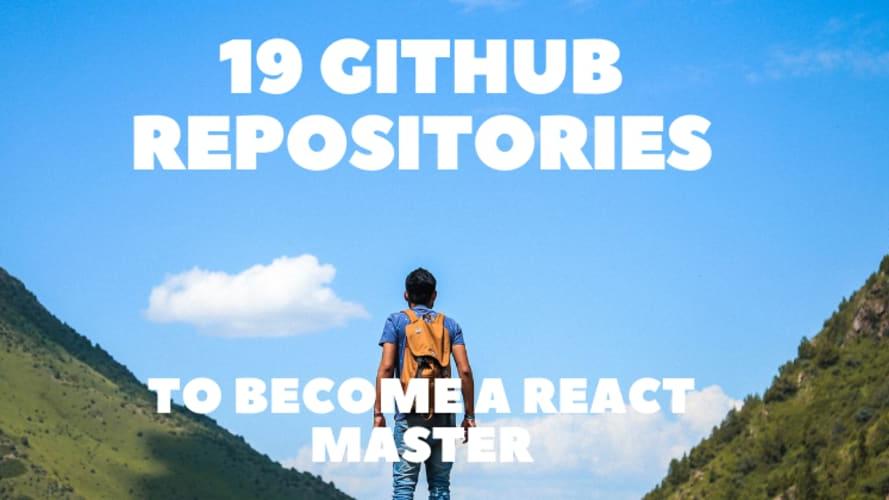 19 GitHub Repositories to Become a React Master ⚛️🧙