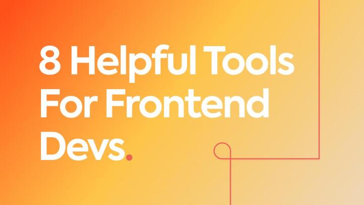 Front End Using Tools 8 Helpful Tools For Frontend Developers 🦄 - DevDojo