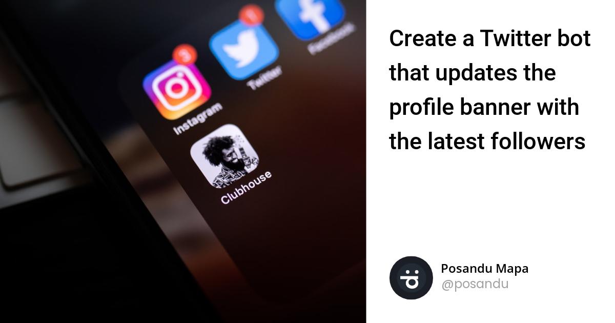 Create a Twitter bot that updates the profile banner with the latest followers