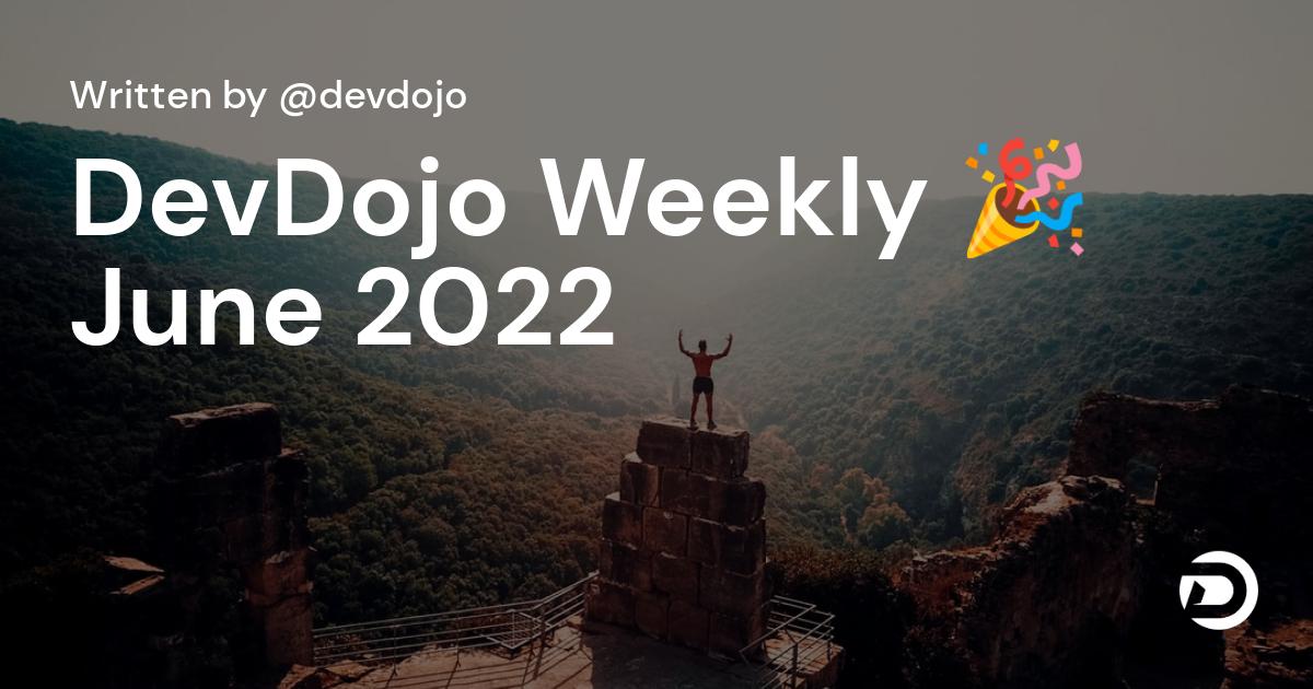 DevDojo Weekly - June 2022