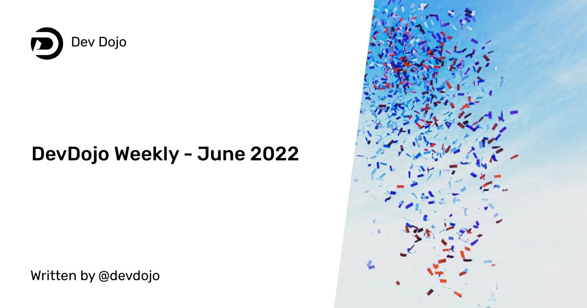 DevDojo Weekly - June 2022