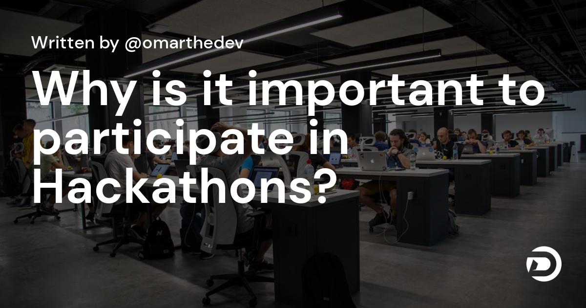 Why is it important to participate in Hackathons?