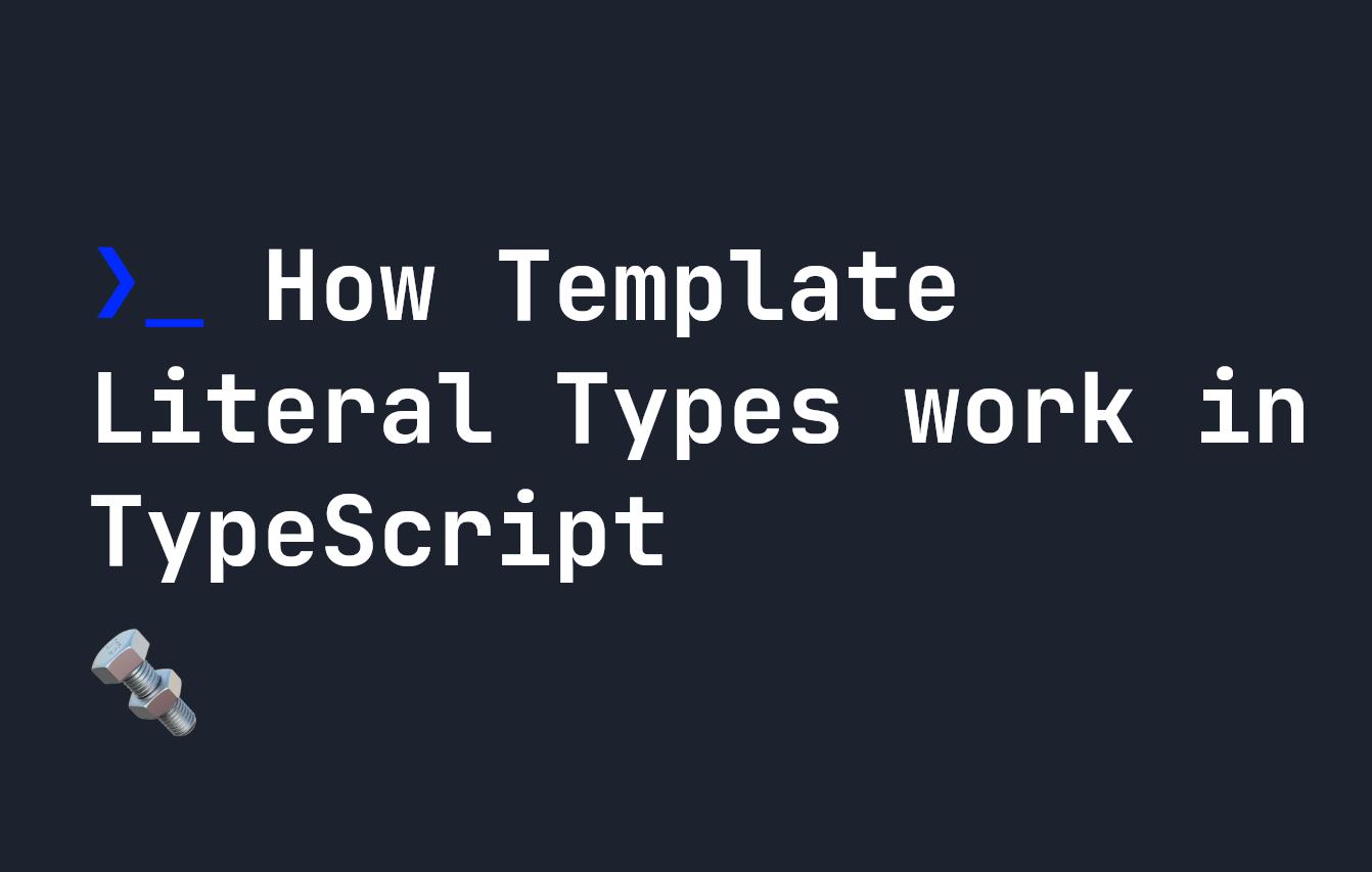How Template Literal Types work in TypeScript