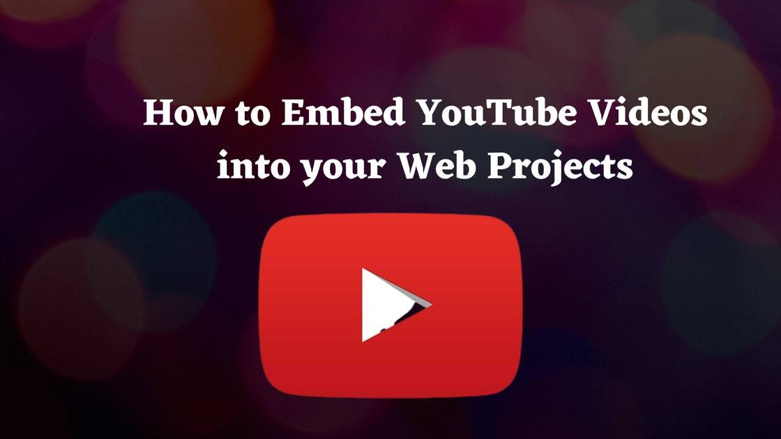 How to Embed YouTube Videos into your Web Projects