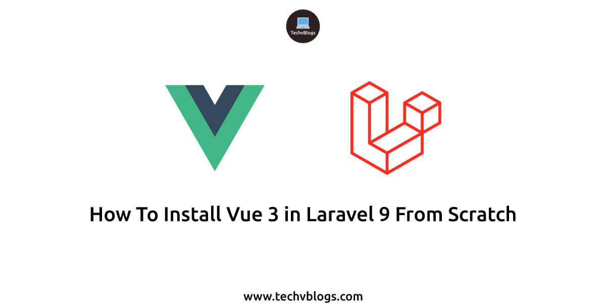 How To Install Vue 3 in Laravel 9 From Scratch
