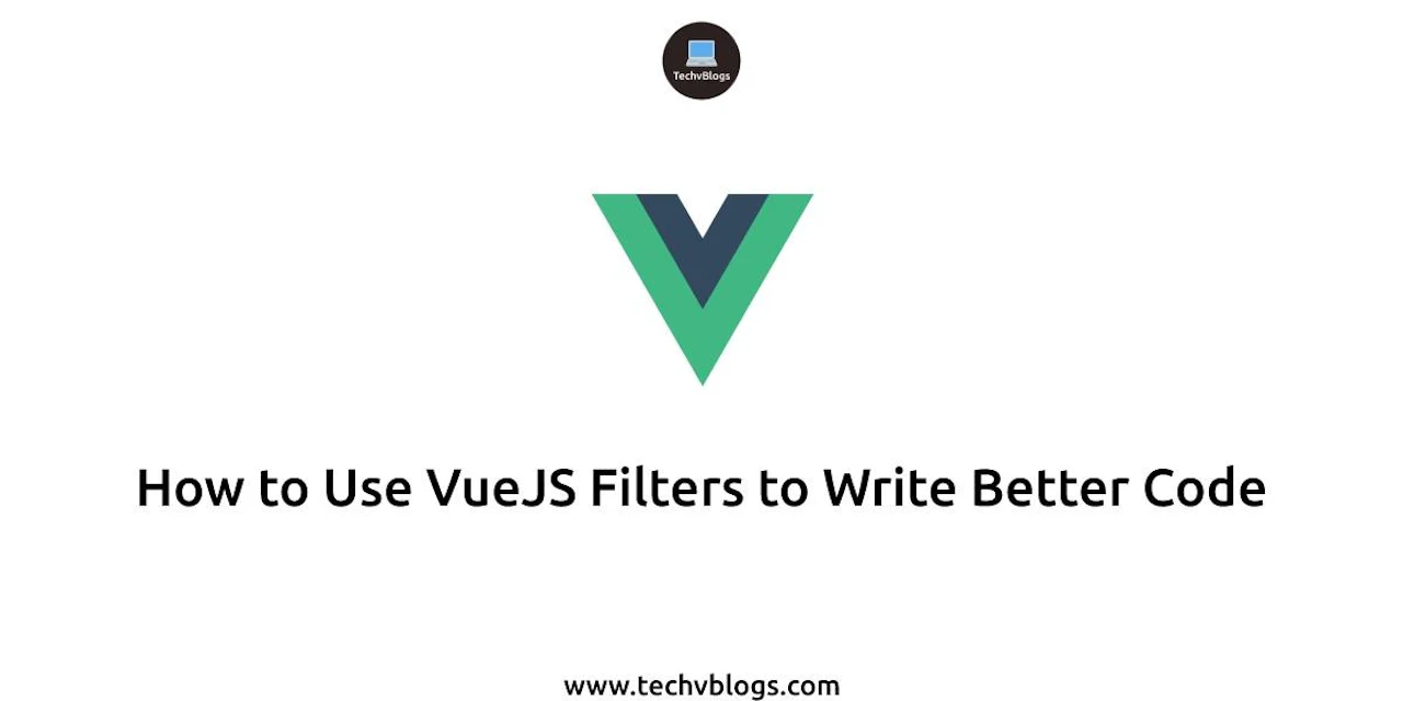 How to Use VueJS Filters to Write Better Code