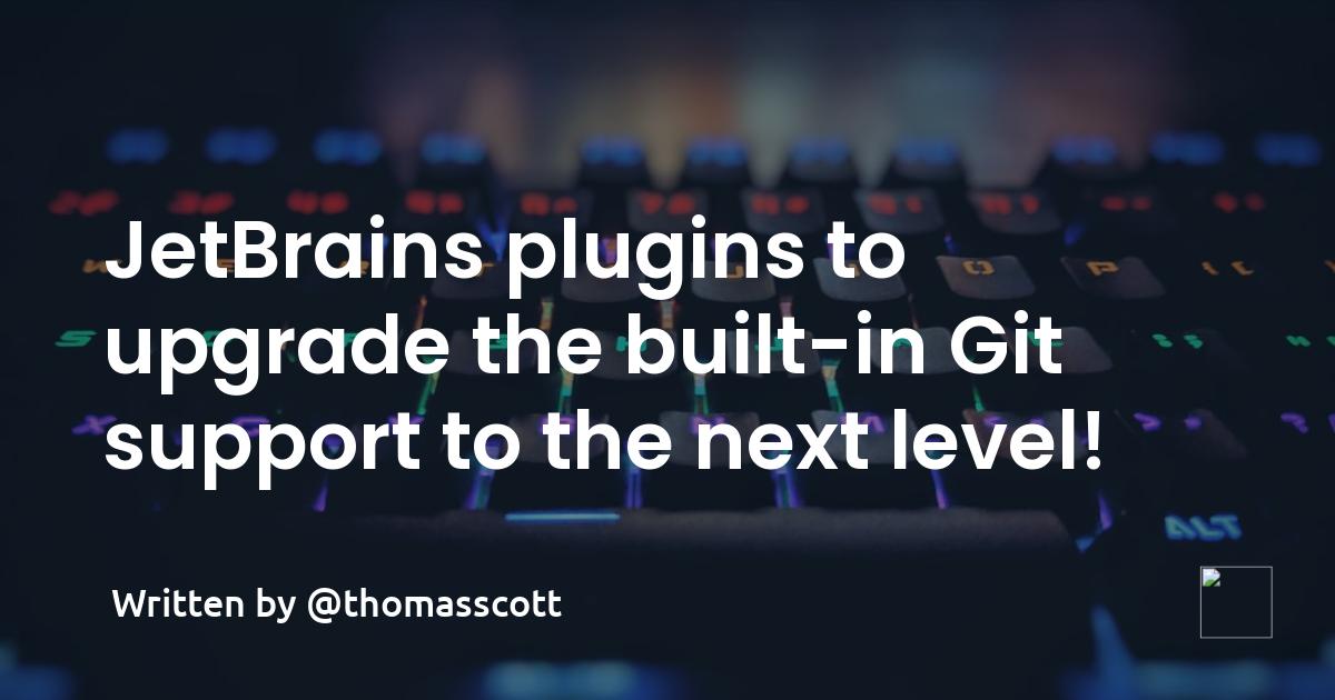 JetBrains plugins to upgrade the built-in Git support to the next level!