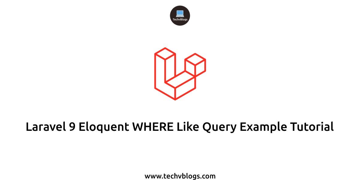 Laravel 9 Eloquent WHERE Like Query Example Tutorial