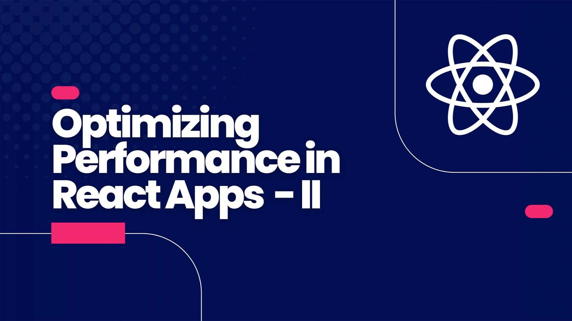 Optimizing Performance in React Apps - II