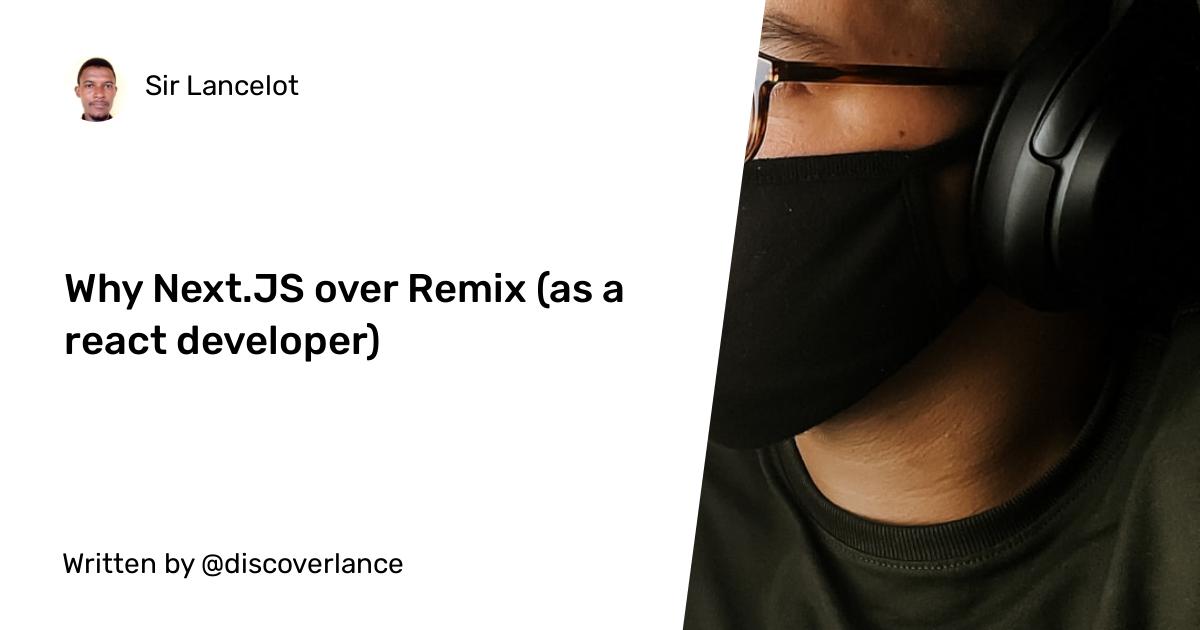 Why Next.JS over Remix (as a react developer)