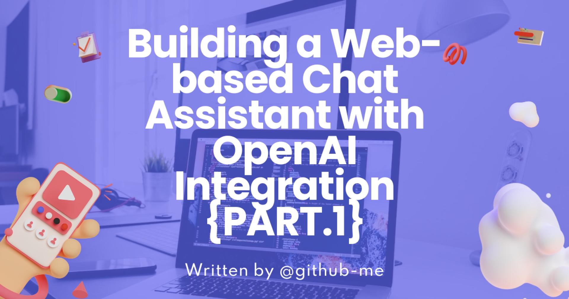 Building a Web-based Chat Assistant with OpenAI Integration {PART.1}