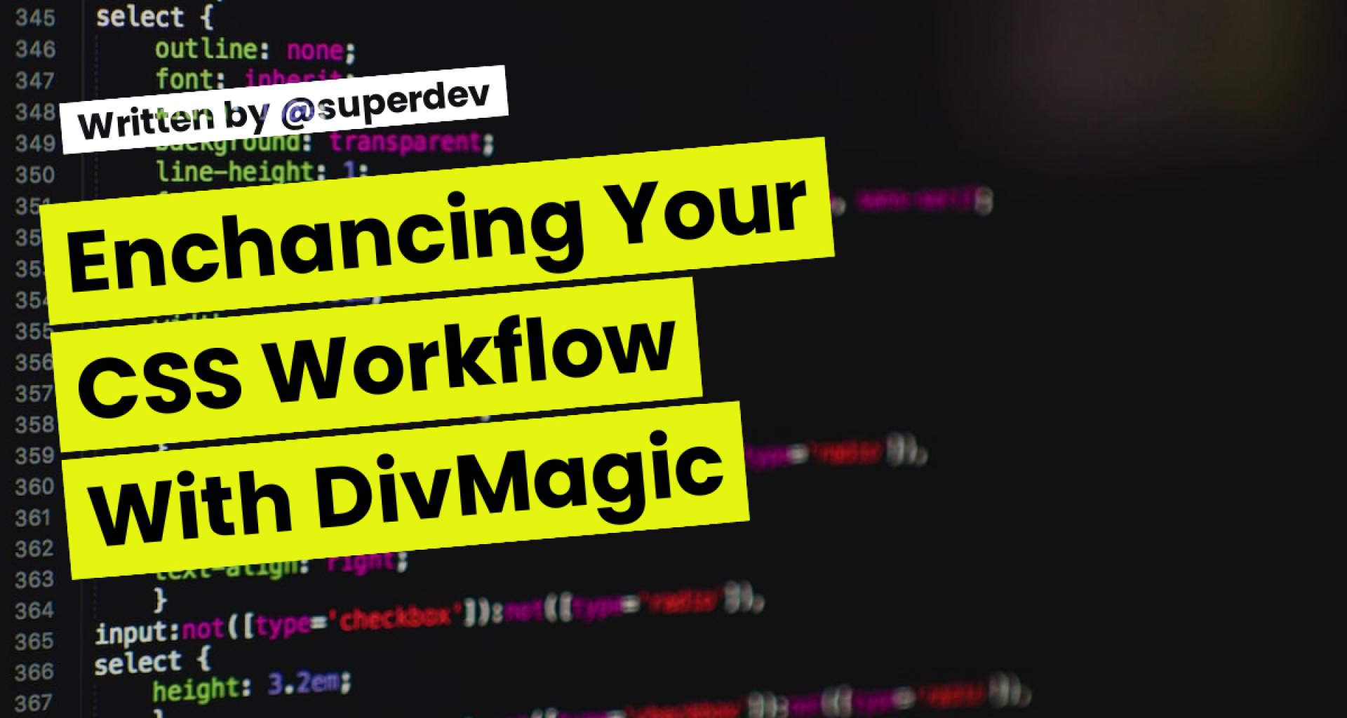 Enchancing Your CSS Workflow With DivMagic