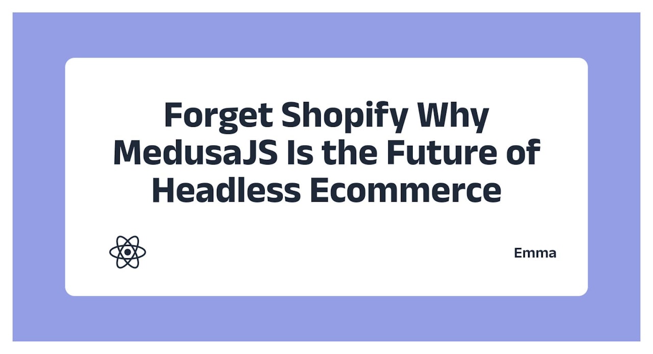 Forget Shopify: Why MedusaJS Is the Future of Headless Ecommerce
