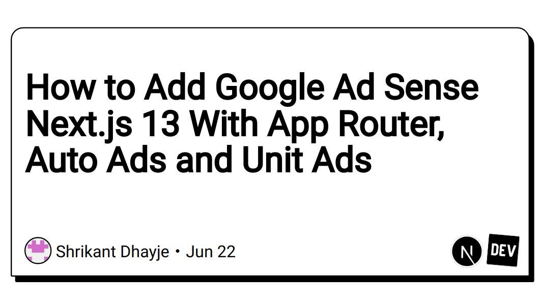 How to Add Google Ad Sense Next.js 13 With App Router, Auto Ads and Unit Ads