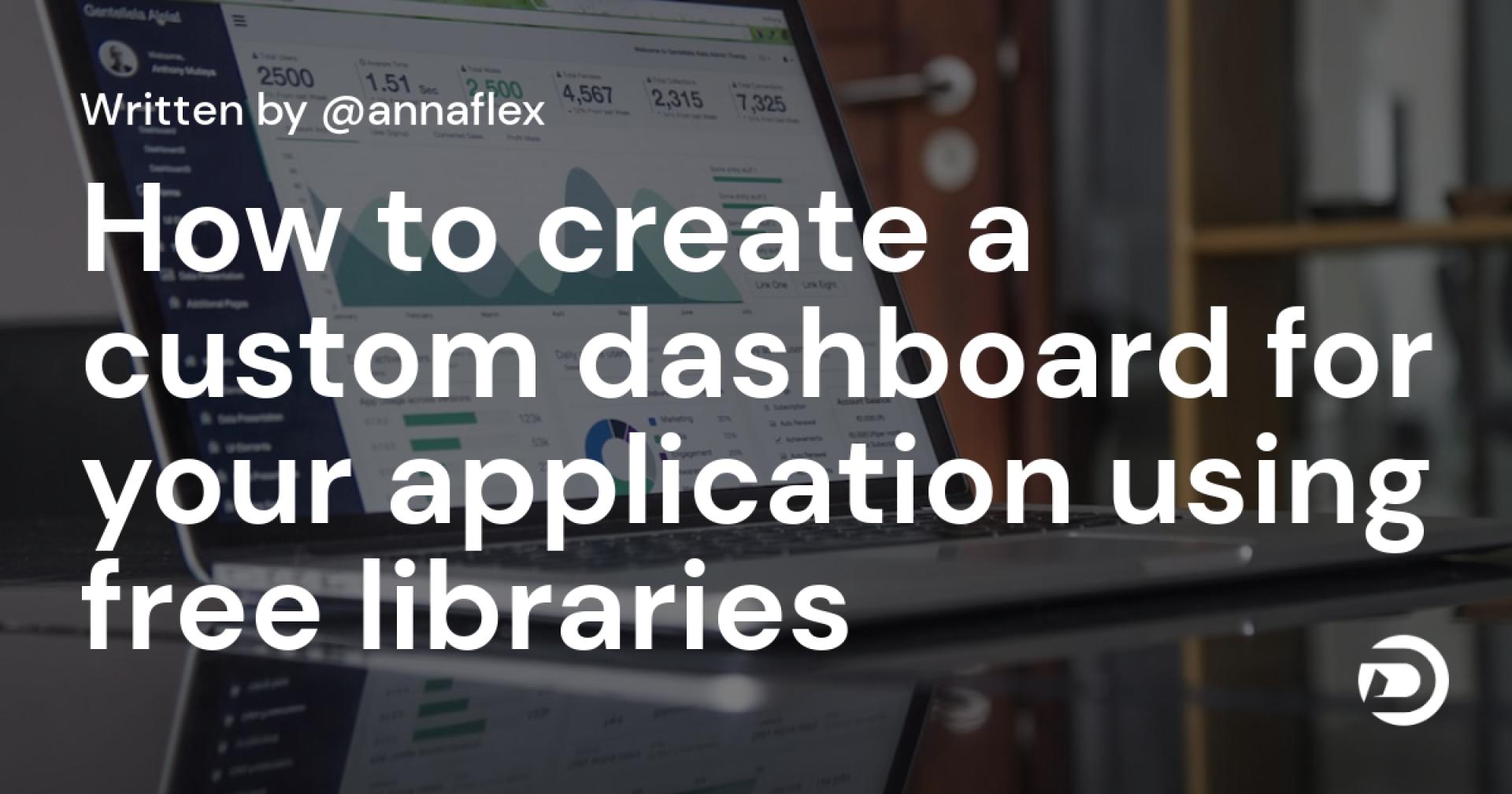 How to create a custom dashboard for your application using free libraries
