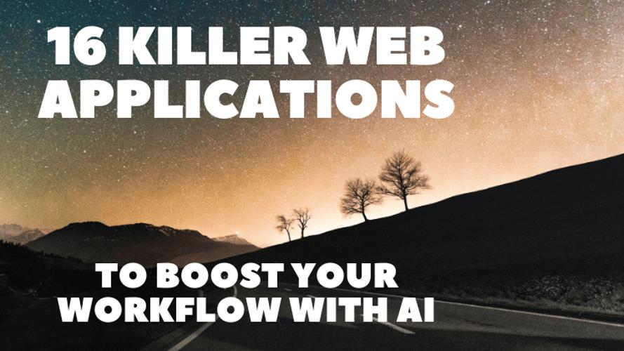 16 Killer Web Applications to Boost Your Workflow with AI 🚀🔥