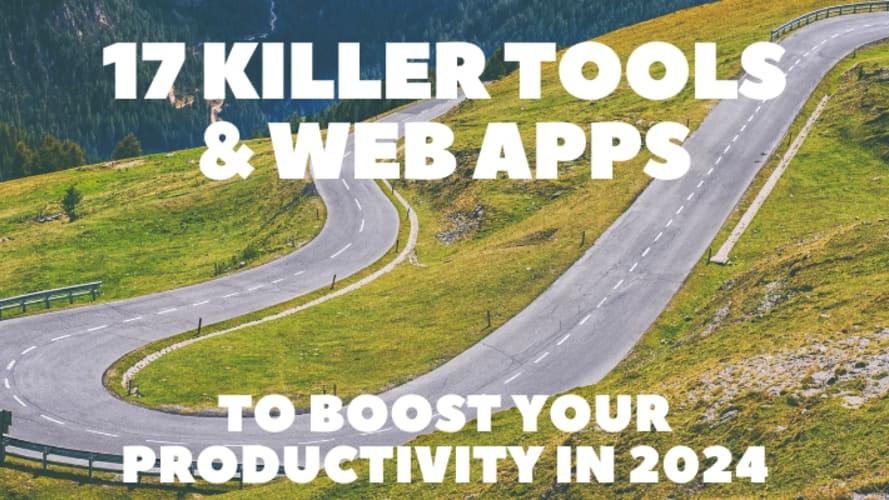 17 Killer Tools & Web Apps to Boost Your Productivity in 2024 🚀⚡